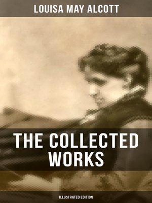 cover image of The Collected Works of Louisa May Alcott (Illustrated Edition)